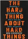 The Hard Thing about Hard Thing: Building a Business When There are No Easy Answers Hardcover – 8 June 2014
