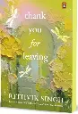 Thank You for Leaving: Learning to be okay with saying goodbye | A new book by one of India’s highest selling authors - Rithvik Singh Paperback – 14 February 2025
