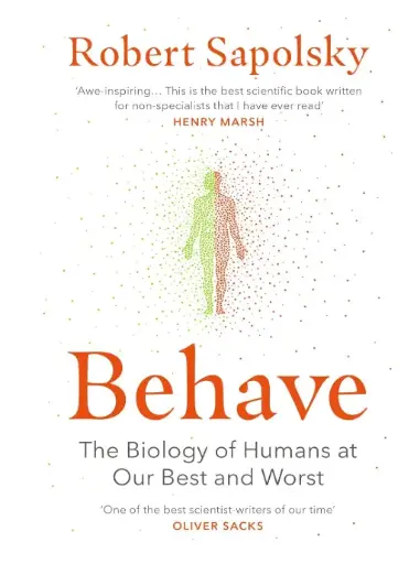 Behave: The bestselling exploration of why humans behave as they do [Paperback] Sapolsky, Robert M Paperback – 1 January 2018