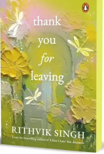 Thank You for Leaving: Learning to be okay with saying goodbye | A new book by one of India’s highest selling authors - Rithvik Singh Paperback – 14 February 2025