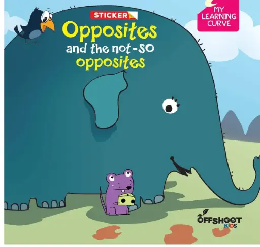 Opposites And The Not-So Opposites (My Learning Curve), Learning Book For Kids Ages 3 to 5 Paperback – Picture Book, 1 January 2017